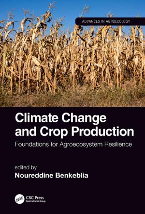 Cover of the book Climate Change and Crop Production by Pedro Ponce, Arturo Molina, Omar Mata, Luis Ibarra, Brian MacCleery