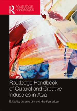 Cover of the book Routledge Handbook of Cultural and Creative Industries in Asia by Toichiro Asada, Carl Chiarella, Peter Flaschel, Reiner Franke