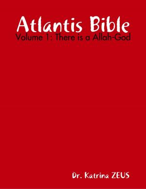 Cover of the book Atlantis Bible: Volume 1: There Is a Allah-God by Lisa Jones