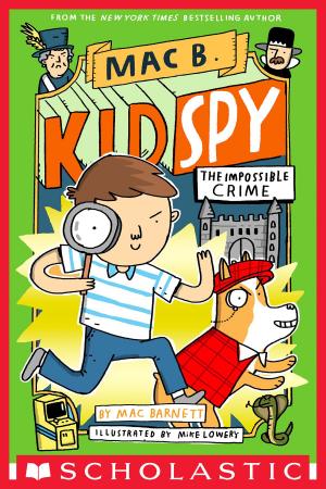 Cover of the book The Impossible Crime (Mac B., Kid Spy #2) by Wendy Mass