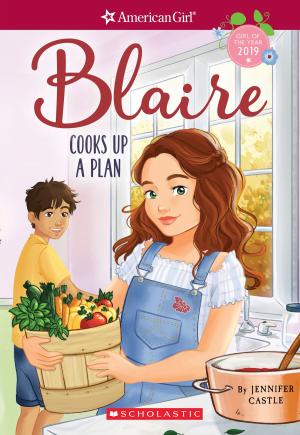 Cover of the book Blaire Cooks Up a Plan (American Girl: Girl of the Year 2019, Book 2) by Tara George