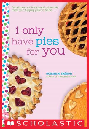Cover of the book I Only Have Pies for You: A Wish Novel by Scott Westerfeld