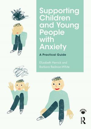Cover of the book Supporting Children and Young People with Anxiety by Lærke Maria Andersen Funder, Troels Myrup Kristensen, Vinnie Nørskov