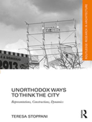 Cover of the book Unorthodox Ways to Think the City by 