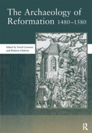 Cover of the book The Archaeology of Reformation,1480-1580 by Pedro J. Chamizo-Domínguez