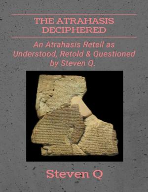bigCover of the book The Atrahasis Deciphered: An Atrahasis Retell As Understood, Retold and Questioned By Steven Q by 