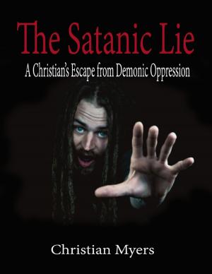 Cover of the book The Satanic Lie: A Christian's Escape from Demonic Oppression by Daniel Zimmermann