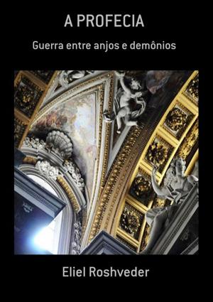Cover of the book A Profecia by Ricardo De Moraes