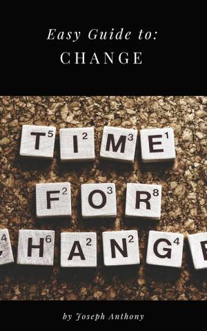 Cover of the book Easy Guide to: Change by Anthony J. Andrews