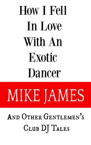 Book cover of How I Fell In Love With An Exotic Dancer : And Other Gentlemen's Club DJ Tales