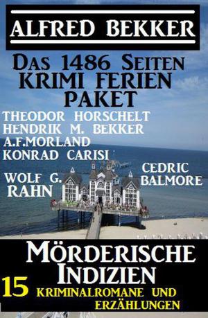 Cover of the book Das 1486 Seiten Krimi Ferien Paket – Mörderische Indizien: 15 Kriminalromane und Erzählungen by Alfred Bekker, Konrad Carisi, Peter Dubina, Pascal Schäfer, W. A. Hary