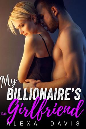 Cover of the book My Billionaire's Fake Girlfriend by Alexa Davis, Ivy Jordan