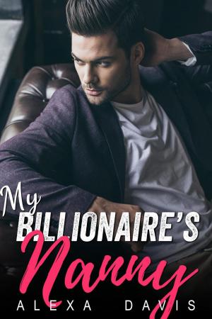 Cover of the book My Billionaire's Nanny by Alexa Davis, Alycia Taylor
