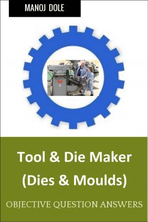 Cover of the book Tool & Die Maker Dies & Moulds by Manoj Dole