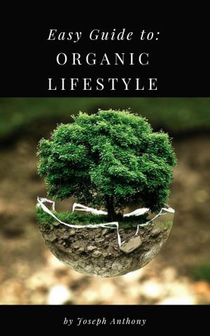Cover of the book Easy Guide to: Organic Lifestyle by Jaime Andrews