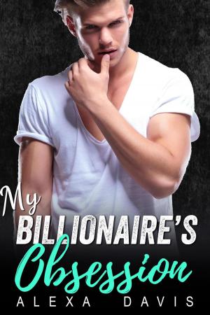 Cover of the book My Billionaire's Obsession by Alexa Davis, Ivy Jordan