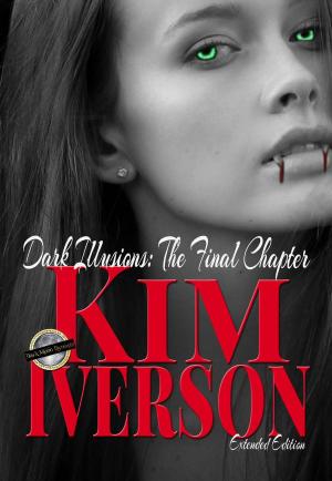 Cover of the book Dark Illusions: The Final Chapter - Extended Edition by Kim Iverson