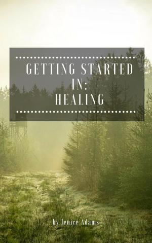 Cover of the book Getting Started in: Healing by Jenice Adams