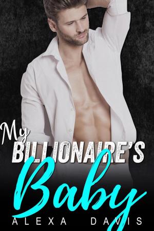 Cover of the book My Billionaire's Baby by Alexa Davis, Alycia Taylor