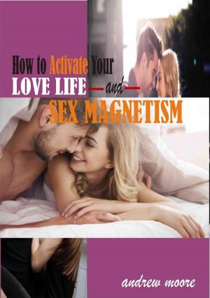 Cover of the book How to Activate Your Love Life and Sex Magnetism by Mike Coppin