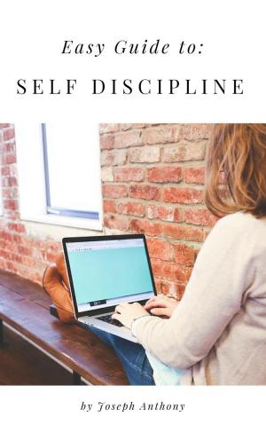 Cover of the book Easy Guide to: Self Discipline by Anthony J. Andrews