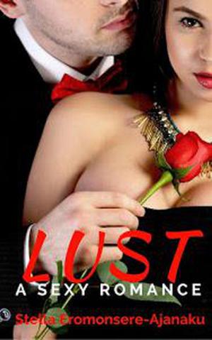 Cover of the book Lust ~ A Sexy Romance by Stella Eromonsere-Ajanaku
