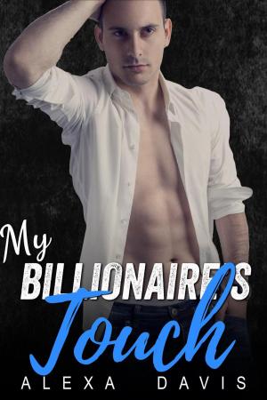Cover of the book My Billionaire's Touch by Alexa Davis, Ivy Jordan