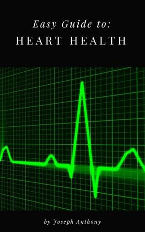 Cover of the book Easy Guide to: Heart Health by Sarah Chastain