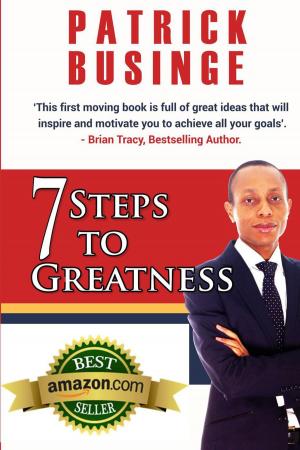 Book cover of 7 Steps to Greatness: The Masterplan to Take Your Life, Studies, Career and Business to the Next Level
