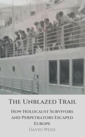Book cover of The Unblazed Trail: How Holocaust Victims and Perpetrators Escaped Europe