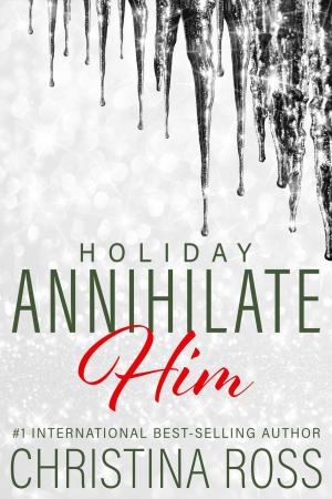 Cover of the book Annihilate Him: Holiday by Christina Ross
