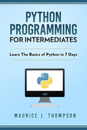 Book cover of Python: Programming For Intermediates: Learn The Basics Of Python In 7 Days!