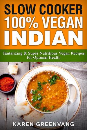 Book cover of Slow Cooker: 100% Vegan Indian - Tantalizing and Super Nutritious Vegan Recipes for Optimal Health