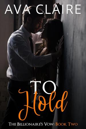 Cover of the book To Hold by Ava Claire