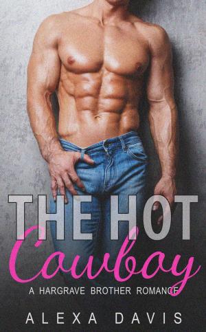 Cover of the book The Hot Cowboy by Alexa Davis, Alycia Taylor