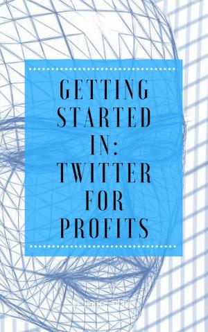 Cover of the book Getting Started in: Twitter for Profits by Janet Amber
