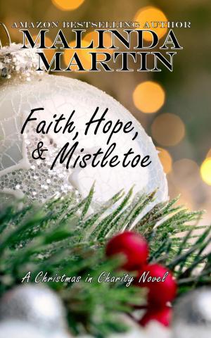 Cover of the book Faith, Hope, &amp; Mistletoe by Malinda Martin