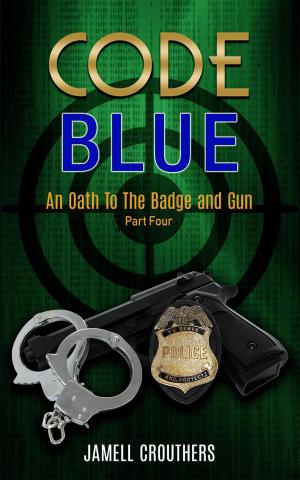 Cover of the book Code Blue: An Oath to the Badge and Gun Part 4 by Jamell Crouthers