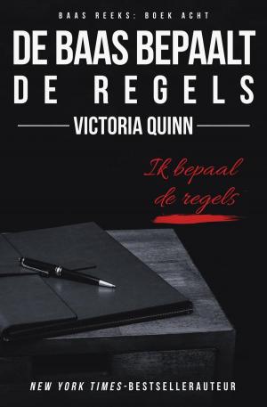 Cover of the book De baas bepaalt de regels by Victoria Quinn