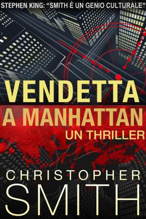 Cover of the book Vendetta a Manhattan by Christopher Smith