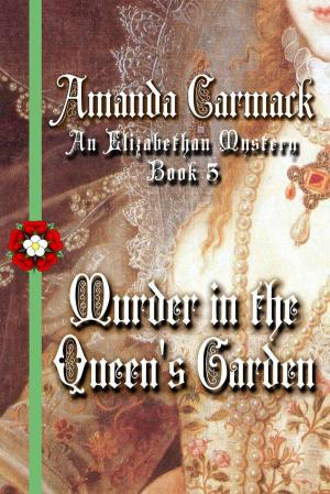 Cover of the book Murder in the Queen's Garden: The Elizabethan Mysteries, Book Three by Janet Dawson