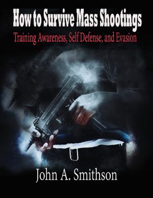 Cover of the book How to Survive Mass Shootings: Training Awareness , Self Defense, and Evasion by Kerrie Jackson
