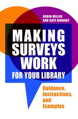 Cover of the book Making Surveys Work for Your Library: Guidance, Instructions, and Examples by Fred M. Shelley, Reagan Metz