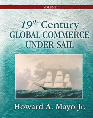 Cover of the book 19th Century Global Commerce Under Sail: Volume 1 by Pat Jobe