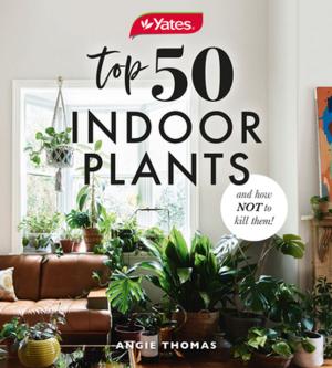 Book cover of Yates Top 50 Indoor Plants And How Not To Kill Them!