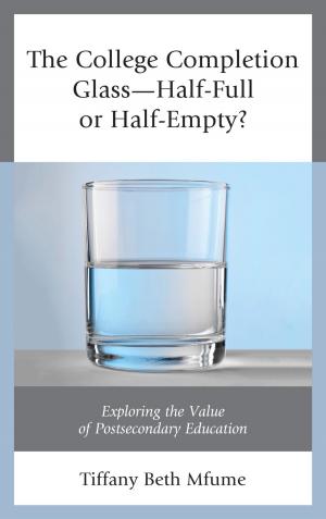 Cover of the book The College Completion Glass—Half-Full or Half-Empty? by Dean L. Overman