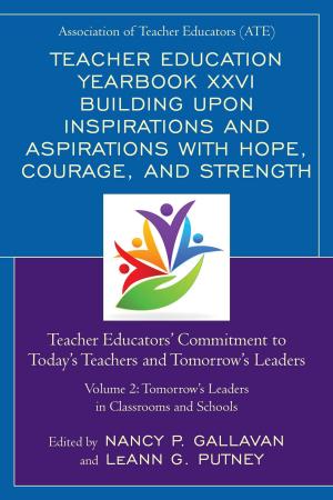 Cover of the book Teacher Education Yearbook XXVI Building upon Inspirations and Aspirations with Hope, Courage, and Strength by Gary W. Gallagher, Joseph T. Glatthaar, Ervin L. Jordan Jr., Mark E. Neely Jr., Alan T. Nolan, James I. Robertson Jr.
