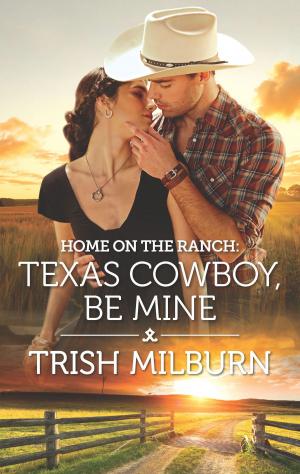 Cover of the book Home on the Ranch: Texas Cowboy, Be Mine by Charlene Sands, Sandra Hyatt