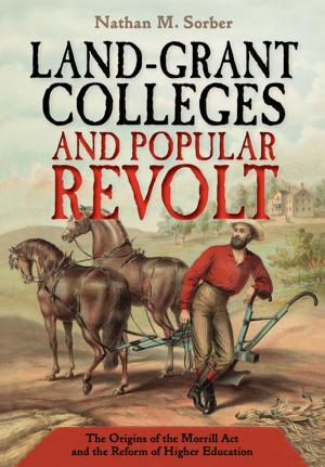 Book cover of Land-Grant Colleges and Popular Revolt