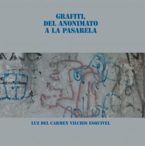 Cover of the book Grafiti, Del Anonimato a La Pasarela by Hómer Durán Varela